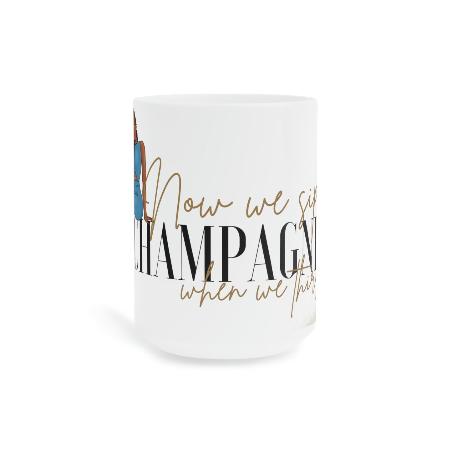 Now We Sip Champagne: Blue Outfit :Ceramic Mugs (11oz\15oz\20oz)