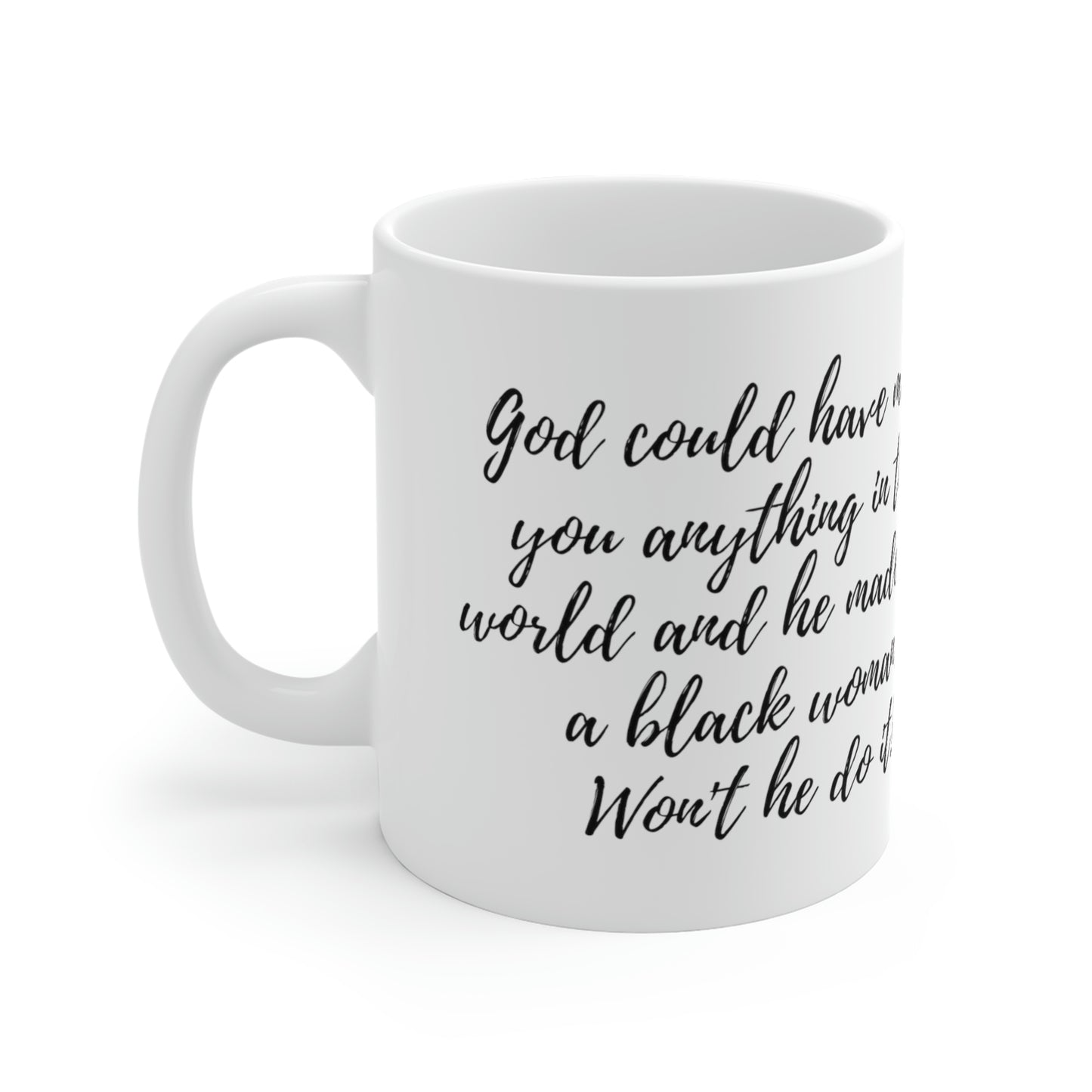 God could have made you anything: Ceramic Mugs (11oz\15oz\20oz)