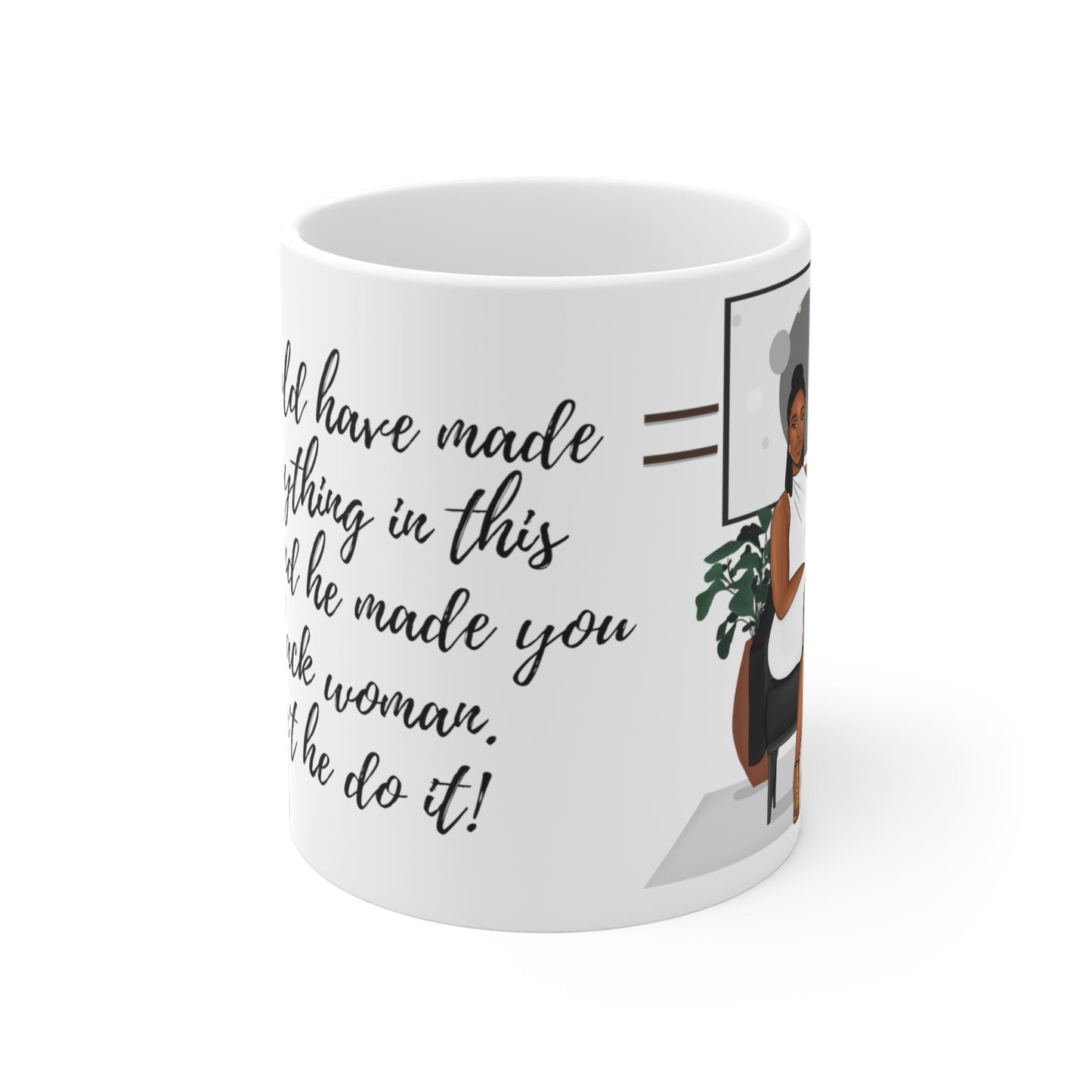 God could have made you anything: Ceramic Mugs (11oz\15oz\20oz)