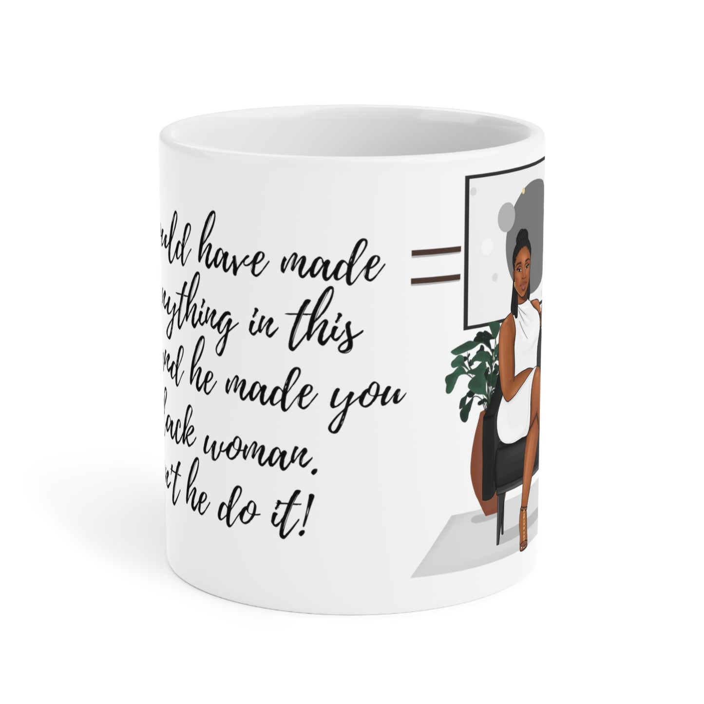 God could have made you anything: Ceramic Mugs (11oz\15oz\20oz)