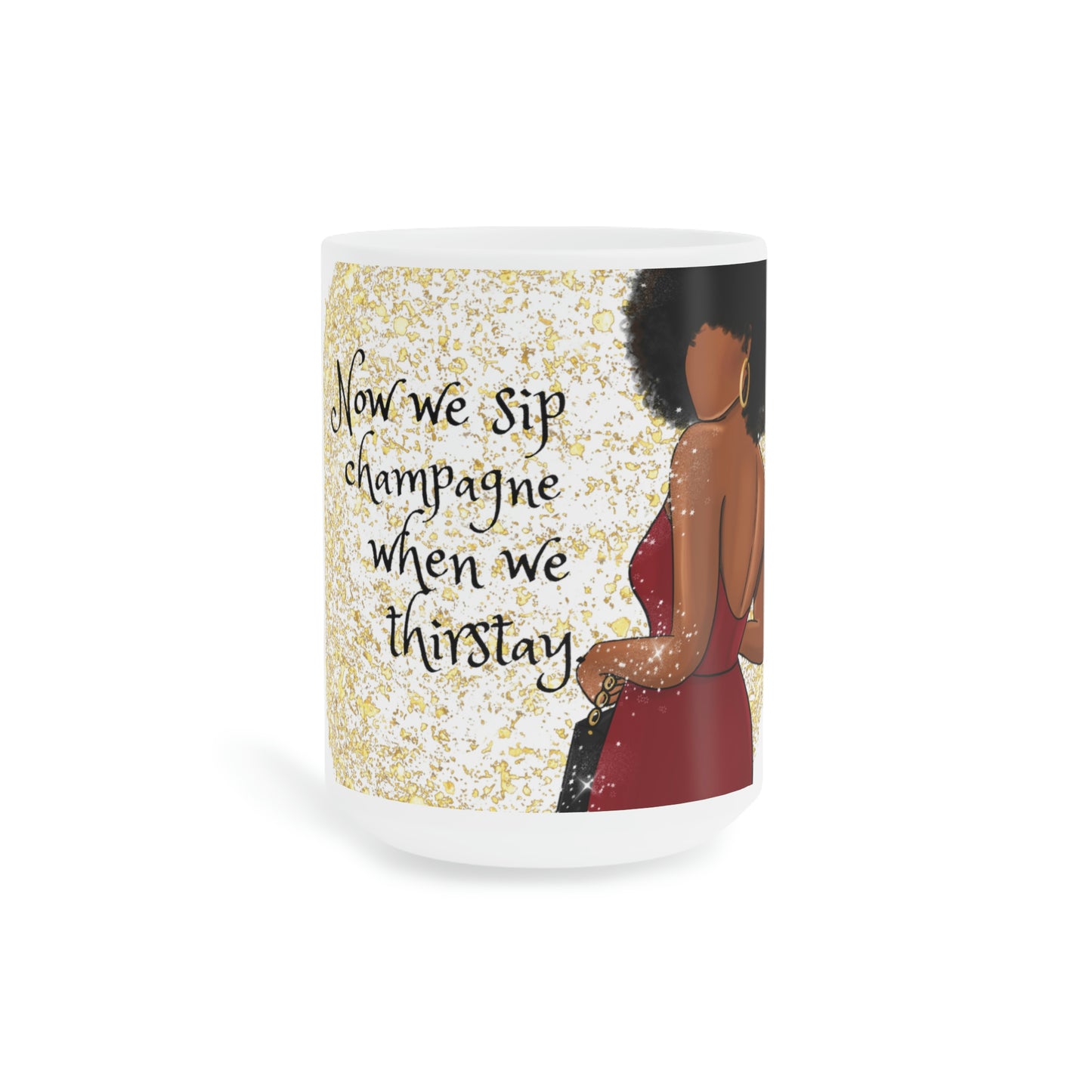 Now We Sip Champagne: Red Dress: Ceramic Mugs (11oz\15oz\20oz)