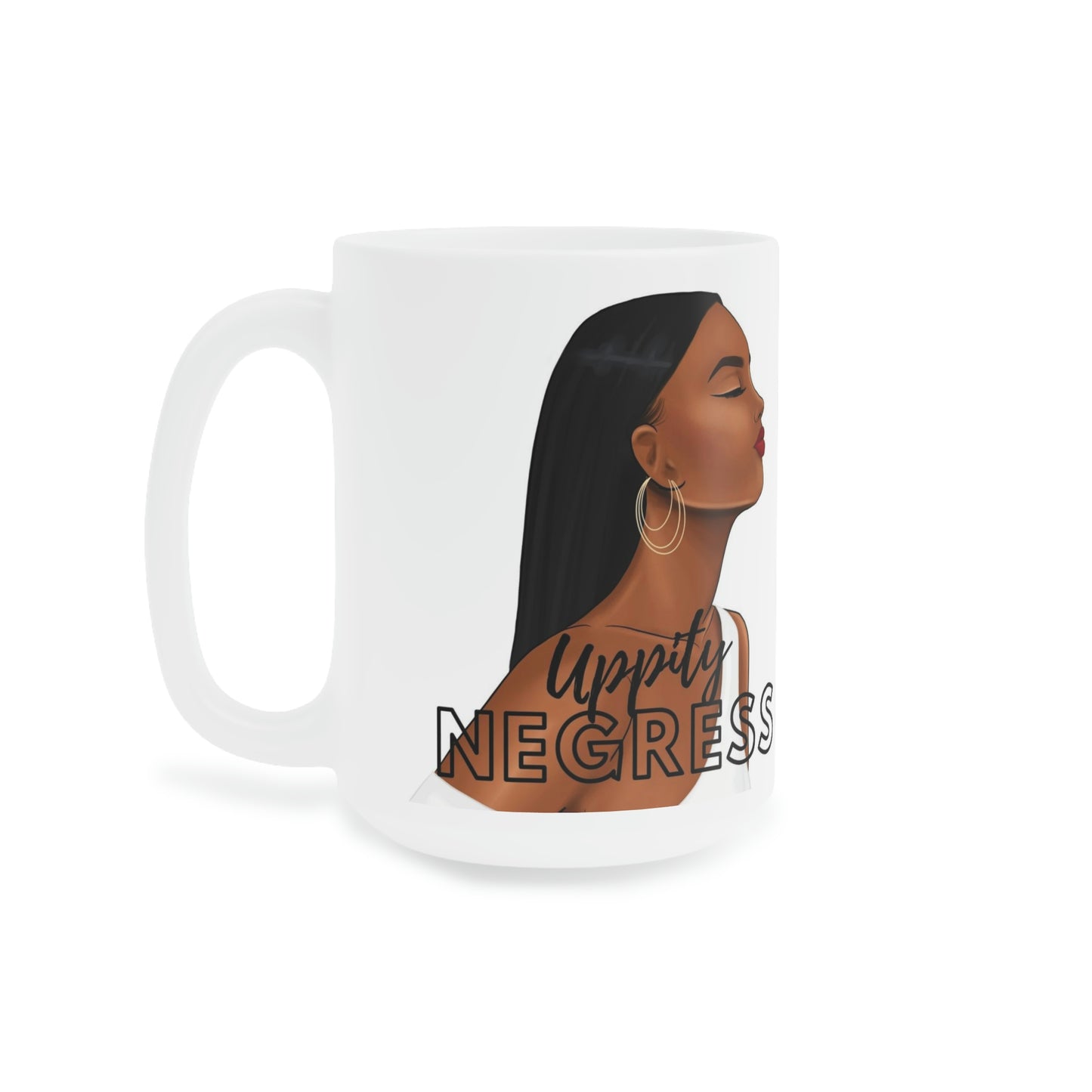 Uppity Negress: Ceramic Mugs (11oz\15oz\20oz)