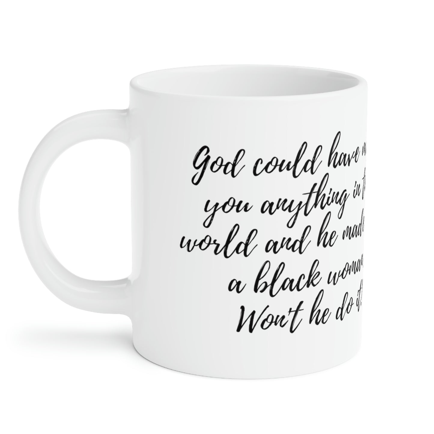 God could have made you anything: Ceramic Mugs (11oz\15oz\20oz)