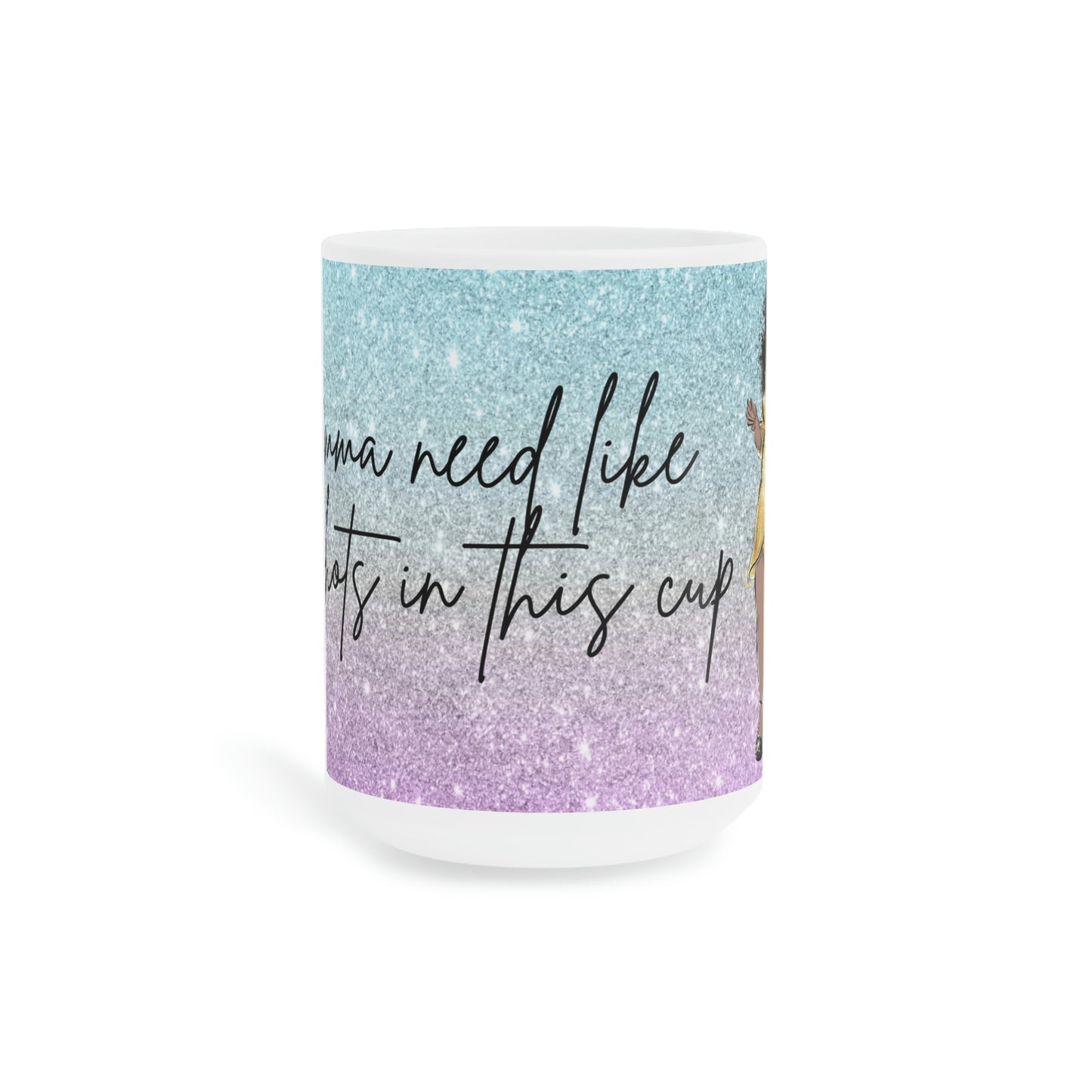 Two shot in this cup: Ceramic Mug (11oz\15oz\20oz)